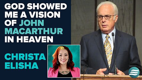Christa Elisha: God Showed Me A Vision of John MacArthur In Heaven! | Aug 12 2025