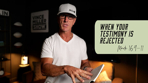 When Your Testimony Is Rejected | Mark 16:9–11