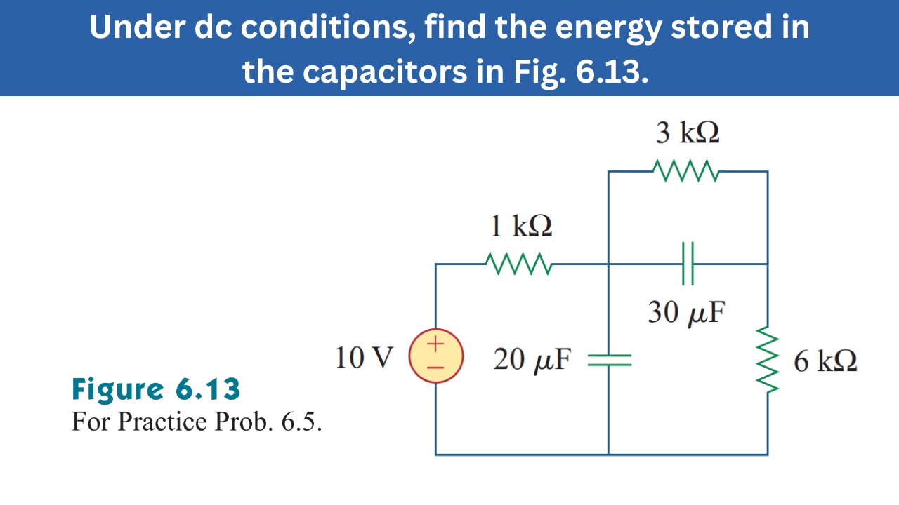 Practice Prob 6.5 | Find the energy stored in the capacitors in Fig. 6.13 | FEC 4th Edition