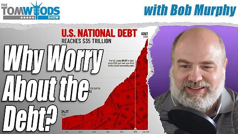 Why Bother Worrying About the Debt? | Tom Woods Show #2664