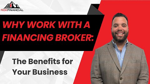 Why Work with a Financing Broker? The Benefits for Your Business