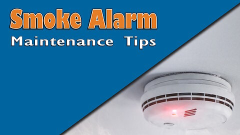 Smoke Alarm Maintenance Tips