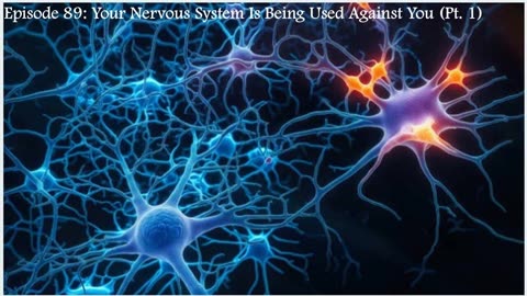 Episode 89: Your Nervous System Is being Used Against You (Pt. 1)