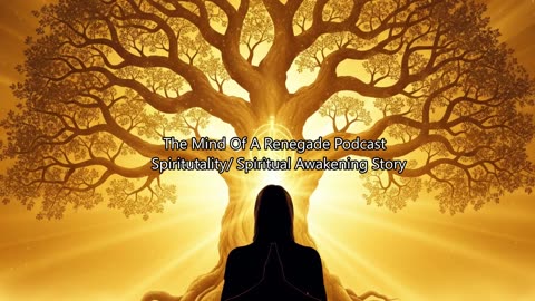 The Mind of a Renegade Podcast - Spirituality/My Spiritual Awakening Story