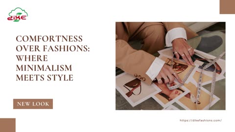 Comfortness over Fashions: Where minimalism meets style