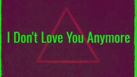 I Don't Love You Anymore