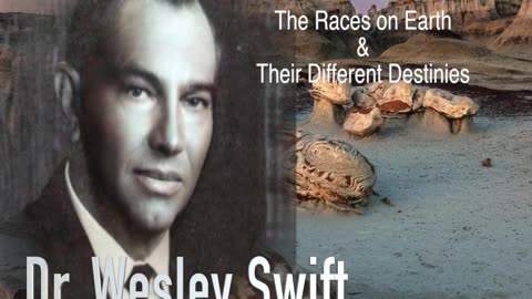 Dr. Wesley Swift - The Races On Earth & Their Different Destinies