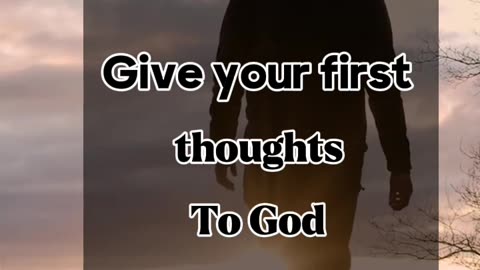 Give your first thoughts to God