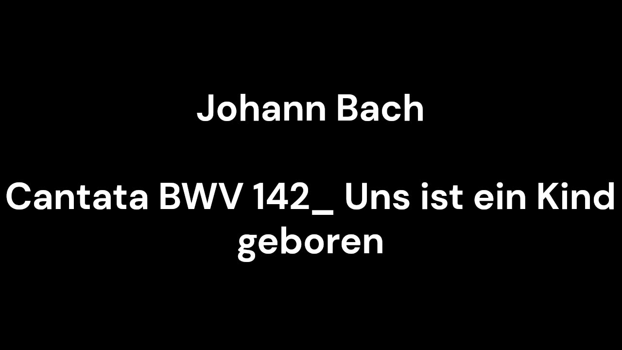 Cantata BWV 142_ Uns ist ein Kind geboren