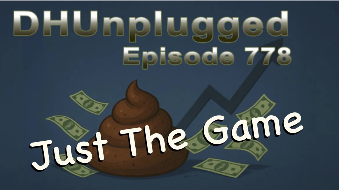 DHUnplugged #778 – Just The Game
