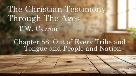 The Christian Testimony Through The Ages | Chapter 58: Out of Every Tribe & Tongue & People & Nation