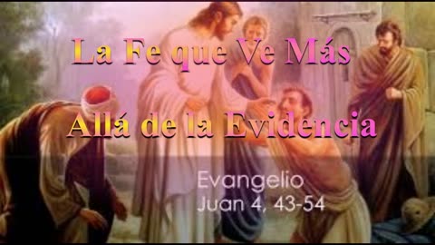 La Fe que Ve Más Allá de la Evidencia. 4: 43 al 54 _Devocional