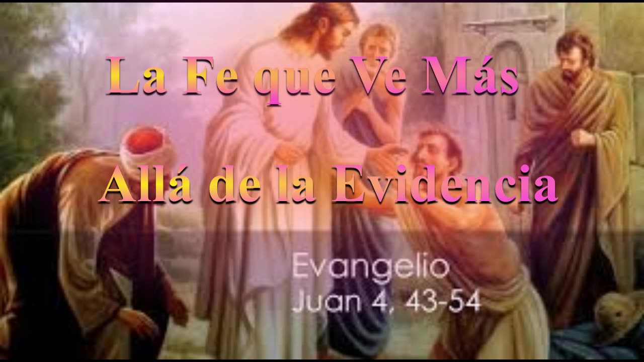 La Fe que Ve Más Allá de la Evidencia. 4: 43 al 54 _Devocional