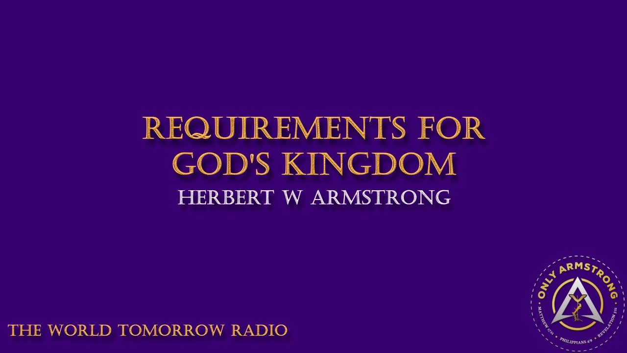 The World Tomorrow Radio- Requirements for God's Kingdom