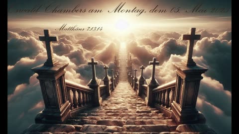 Oswald Chambers am Montag, dem 05. Mai 2025, zu Matthäus 7,13.14