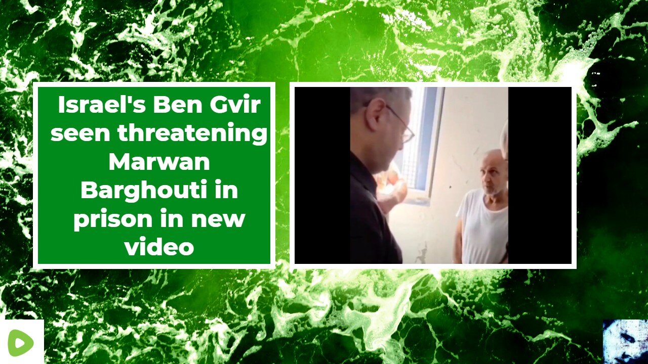 Israel's Ben Gvir seen threatening Marwan Barghouti in prison in new video