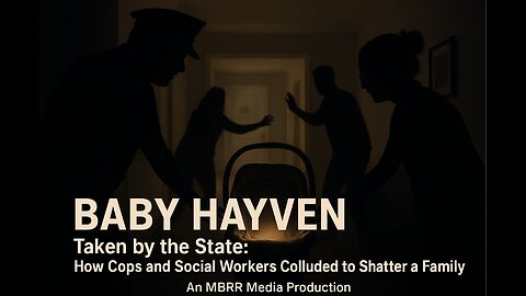 BABY HAYVEN STOLEN by THE STATE- Cops and Social Workers Colluded to Shatter One Family!?!