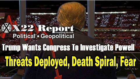 NEWS X22 REPORT - Trump Wants Congress To Investigate Powell, Will This Lead To A Fed Audit