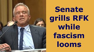 09/04/2025: Senate grills RFK Jr. while fascism looms