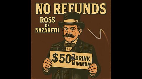 “No Refunds” by Ross of Nazareth HEAR IT ON RUMBLE FIRST!!