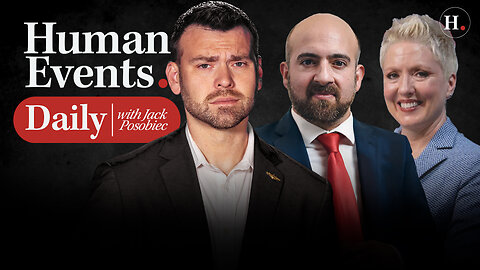 HUMAN EVENTS DAILY WITH JACK POSOBIEC