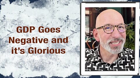 GDP goes negative and it’s glorious