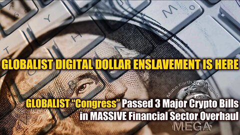 GLOBALIST DIGITAL DOLLAR ENSLAVEMENT IS HERE | GLOBALIST "Congress" Passed 3 Major Crypto Bills in MASSIVE Financial Sector Overhaul