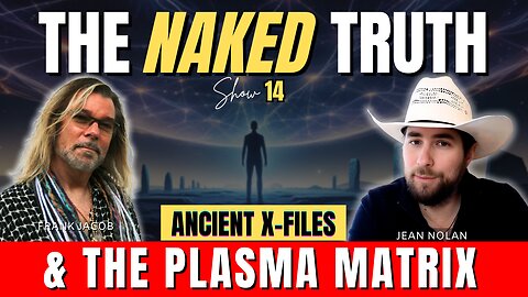 Ancient X-Files & The Plasma Matrix | The Naked Truth #14