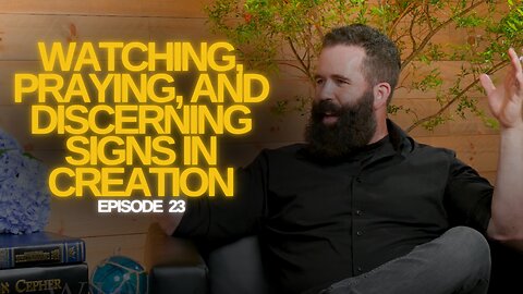 The Watchman’s Journal Episode 23: "Watching, Praying, and Discerning Signs in Creation"
