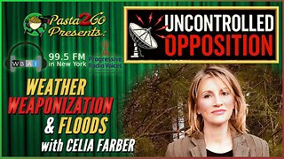 Weather Weaponization & Floods with Celia Farber - Uncontrolled Opposition LIVE for WBAI 99.5 in NYC