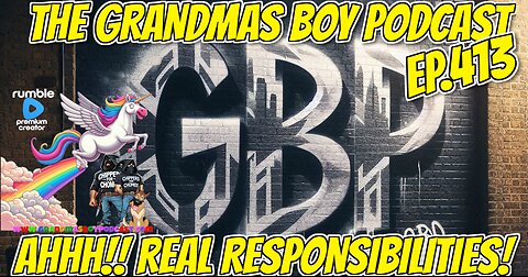 The Grandmas Boy Podcast EP.413-AHHH!! REAL RESPONSIBILITIES!