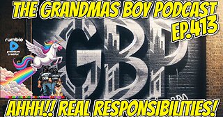 The Grandmas Boy Podcast EP.413-AHHH!! REAL RESPONSIBILITIES!