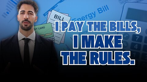 If I Pay the Bills, I Make the Rules