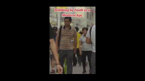 Walking by Faith in a Modern Age