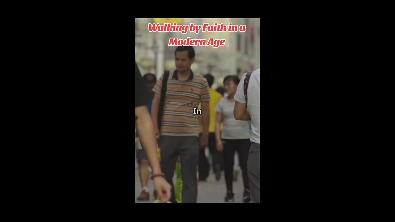 Walking by Faith in a Modern Age