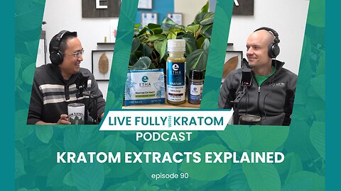 Kratom Extracts Explained | Ep. 90 | Live Fully Podcast