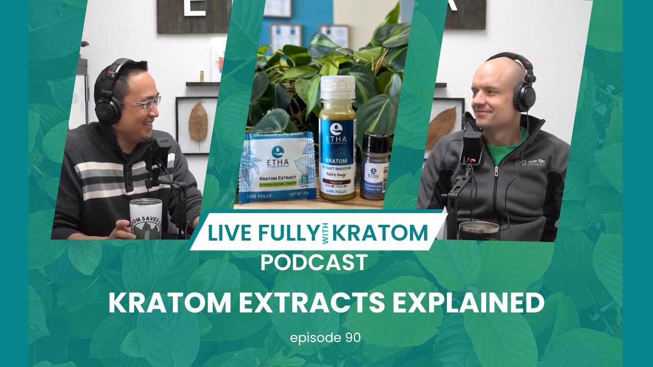 Kratom Extracts Explained | Ep. 90 | Live Fully Podcast