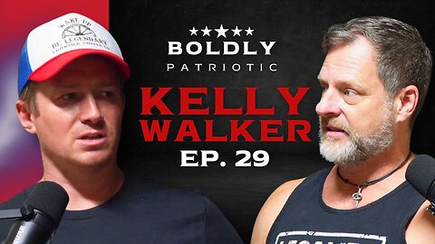 The Government Tried to DESTROY Him... and FAILED w/ Kelly Walker - Boldly Patriotic Ep. 29