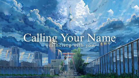 Weathering with You | Calling Your Name [FMV] 4K Track Song