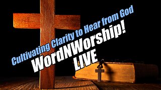 Cultivating Clarity to Hear from God. Wed WordNWorship LIVE! B2T Ministries. Nov 19, 2025