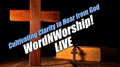 Cultivating Clarity to Hear from God. Wed WordNWorship LIVE! B2T Ministries. Nov 19, 2025