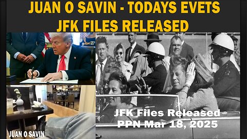 Juan O Savin - Todays Events - JFK Files Released - PPN Mar 18, 2025.