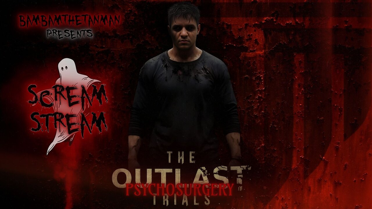 SCREAM STREAM: DEATHOMEN / OUTLAST TRIALS