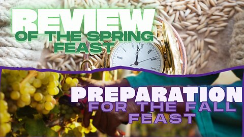 Review of the Spring Feast and Preparation for the Fall Feast