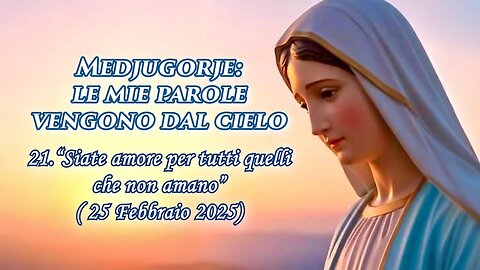 (30 OTTOBRE 2025) – PADRE LIVIO FANZAGA: “MEDJUGORJE: LE MIE PAROLE VENGONO DAL CIELO” =21. ⭐'Siate amore per tutti quelli che non amano'=/|😇💖🙏|\