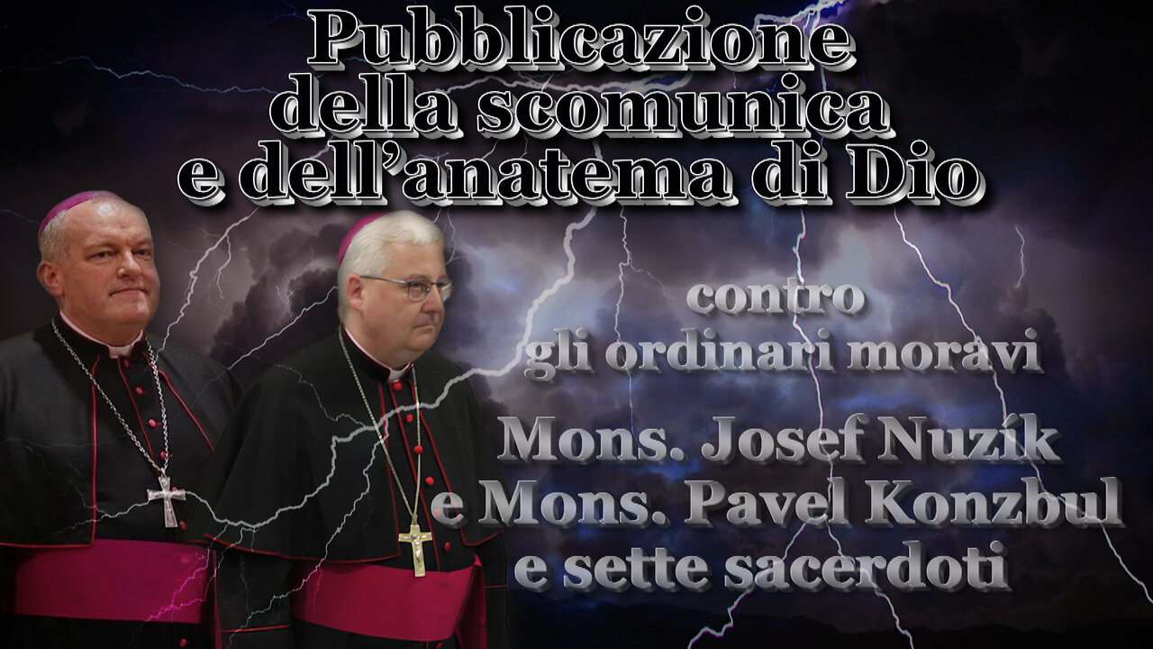 Pubblicazione della scomunica e dell’anatema di Dio contro gli ordinari moravi Mons. Josef Nuzík e Mons. Pavel Konzbul e sette sacerdoti