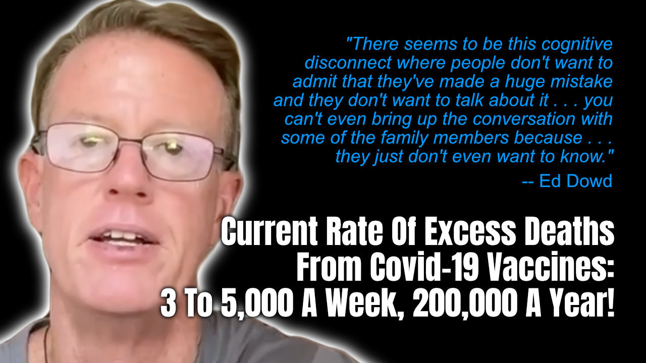 Current Rate Of Excess Deaths From Covid-19 Vaccines: 3 To 5,000 A Week, 200,000 A Year!
