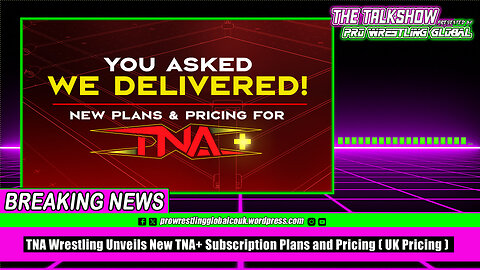 TNA Wrestling Unveils New TNA+ Subscription Plans and Pricing ( UK Pricing )