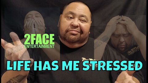 2Face Ent. Podcast - Ep. 114: LIFE HAS ME STRESSED.