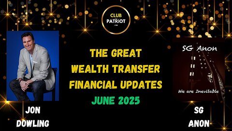 Jon Dowling & SG Anon Discuss Latest Financial Updates & The Great Wealth Transfer June 2025